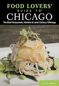Food Lovers' Guide to® Chicago: The Best Restaurants, Markets & Local Culinary Offerings (Food Lovers' Series) by Jennifer Olvera