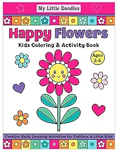 My Little Doodles Happy Flowers Kids Coloring & Activity Book: Creative Early Learning Activities for Toddlers & Little Kids (Ages 2-6)