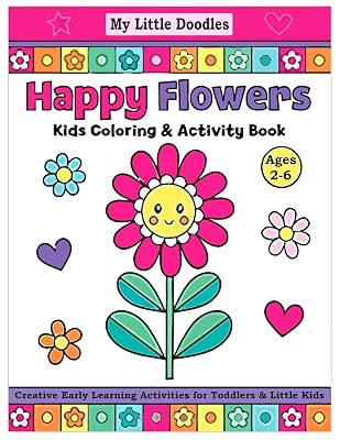 My Little Doodles Happy Flowers Kids Coloring & Activity Book: Creative Early Learning Activities for Toddlers & Little Kids (Ages 2-6)