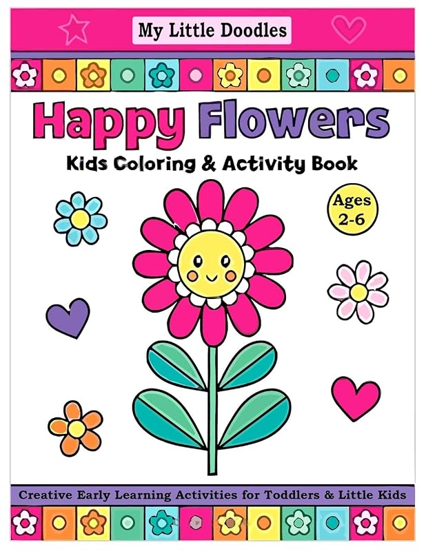 My Little Doodles Happy Flowers Kids Coloring & Activity Book: Creative Early Learning Activities for Toddlers & Little Kids (Ages 2-6) by coloring book