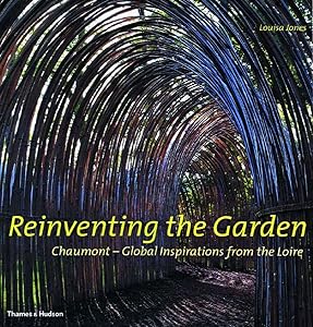 Reinventing the Garden: Chaumont--Global Inspirations from the Loire by Louisa Jones