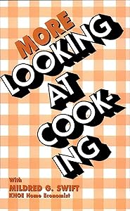 More Looking At Cooking by Mildred G. Swift