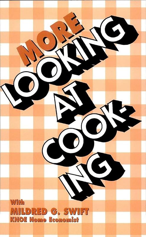 More Looking At Cooking by Mildred G. Swift