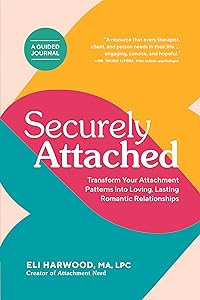Securely Attached: Transform Your Attachment Patterns into Loving, Lasting Romantic Relationships (Attachment Workbook) (Attachment Nerd) by Eli Harwood