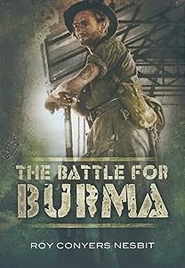 The Battle for Burma: An Illustrated History