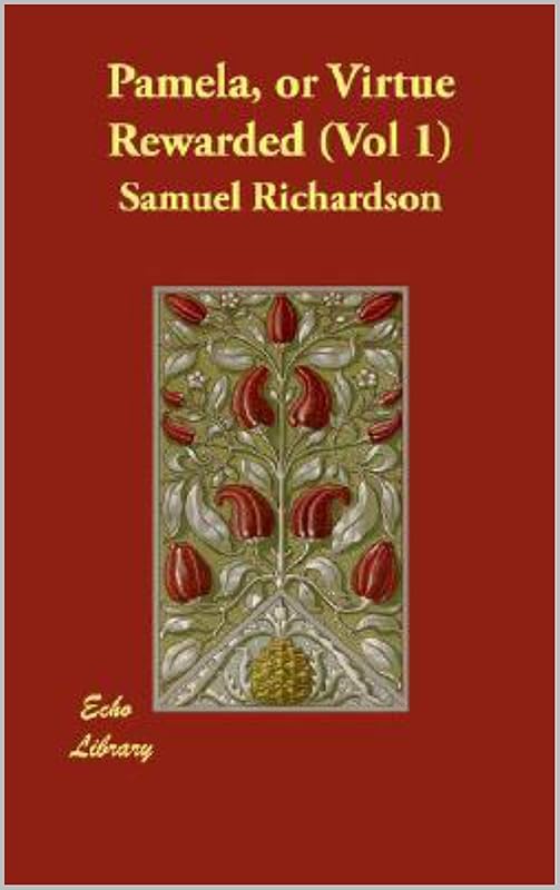 Pamela or, Virtue Rewarded, Vol. 1 by Samuel Richardson