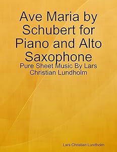 Ave Maria by Schubert for Piano and Alto Saxophone - Pure Sheet Music By Lars Christian Lundholm
