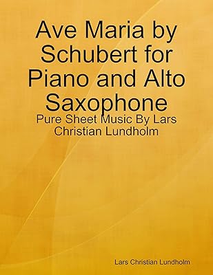 Ave Maria by Schubert for Piano and Alto Saxophone - Pure Sheet Music By Lars Christian Lundholm