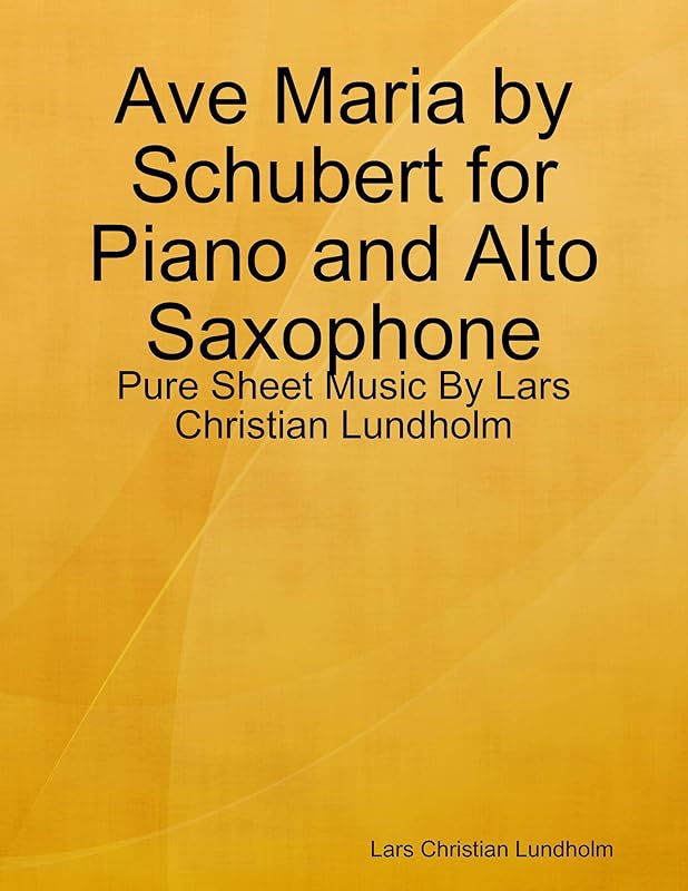 Ave Maria by Schubert for Piano and Alto Saxophone - Pure Sheet Music By Lars Christian Lundholm by Lars Christian Lundholm