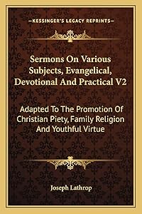 Sermons On Various Subjects, Evangelical, Devotional And Practical V2: Adapted To The Promotion Of Christian Piety, Family Religion And Youthful Virtue by Joseph Lathrop