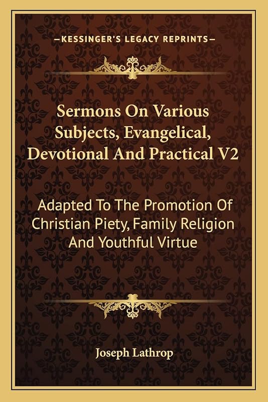 Sermons On Various Subjects, Evangelical, Devotional And Practical V2: Adapted To The Promotion Of Christian Piety, Family Religion And Youthful Virtue by Joseph Lathrop