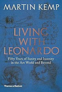 Living with Leonardo: Fifty Years of Sanity and Insanity in the Art World and Beyond