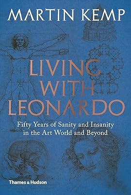 Living with Leonardo: Fifty Years of Sanity and Insanity in the Art World and Beyond