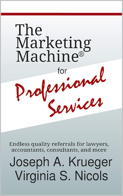 The Marketing Machine® for Professional Services: Endless quality referrals for lawyers, accountants, consultants, and more by Joseph Krueger