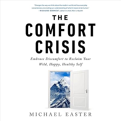 The Comfort Crisis: Embrace Discomfort to Reclaim Your Wild, Happy, Healthy Self