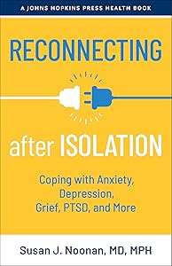 Reconnecting after Isolation: Coping with Anxiety, Depression, Grief, PTSD, and More (A Johns Hopkins Press Health Book) by Susan J. Noonan