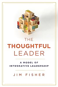 The Thoughtful Leader: A Model of Integrative Leadership (Rotman-Utp Publishing) by Jim Fisher
