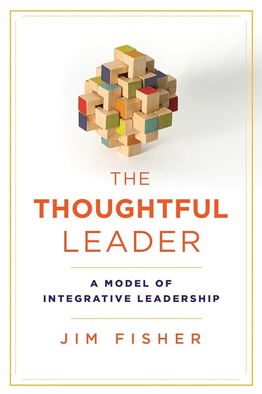 The Thoughtful Leader: A Model of Integrative Leadership (Rotman-Utp Publishing) by Jim Fisher