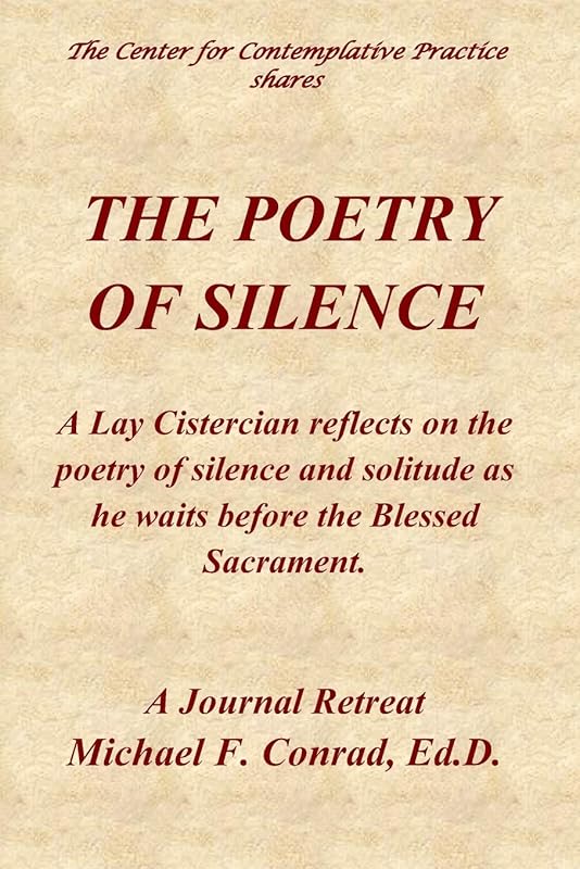 The Poetry of Silence: A Lay Cistercian reflects on silence and solitude as he waits before the Blessed Sacrament by Dr. Michael F. Conrad