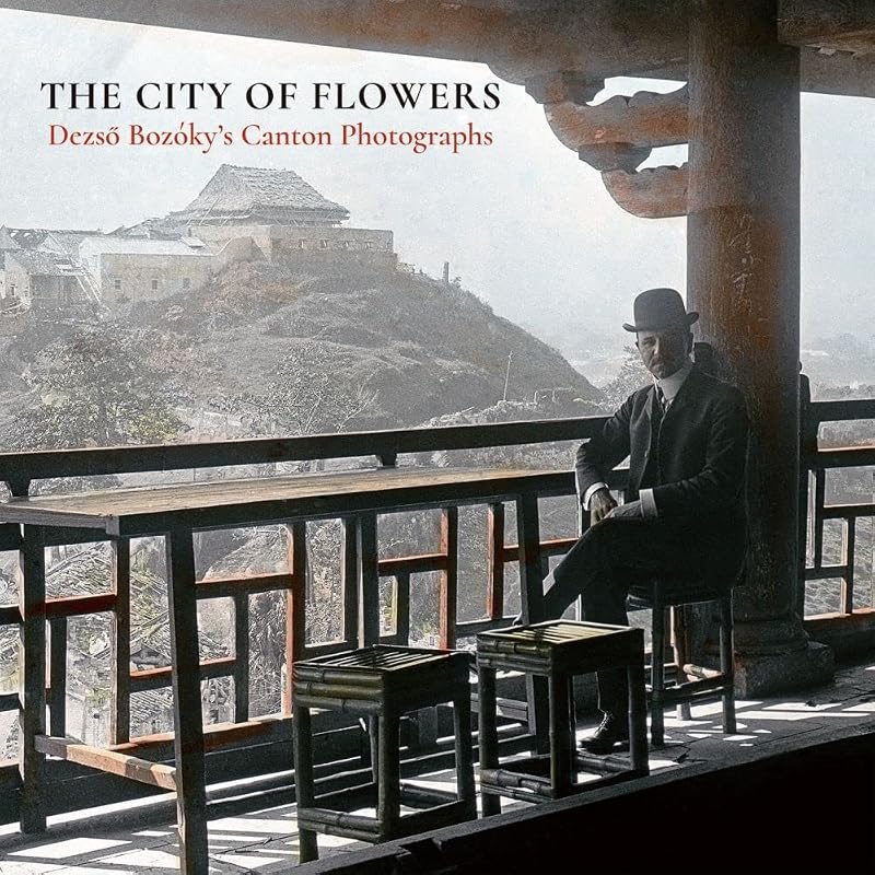 The City of Flowers: Dezso Bozóky’s Canton Photographs by Dezso Bozóky