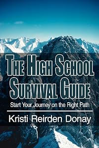 The High School Survival Guide: Start Your Journey on the Right Path by Kristi Donay