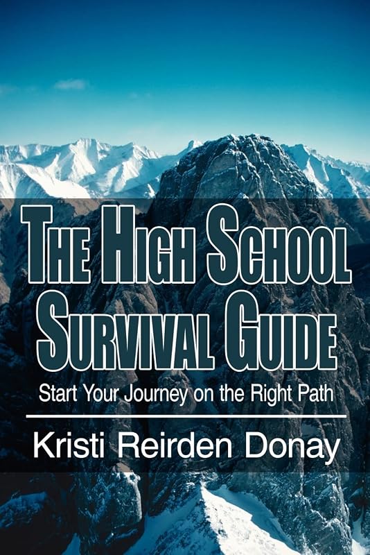 The High School Survival Guide: Start Your Journey on the Right Path by Kristi Donay