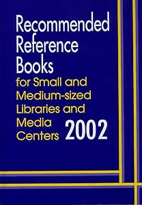 Recommended Reference Books for Small and Medium-Sized Libraries and Media Centers: 2002 Edition, Volume 22 by Wynar