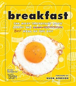 Breakfast: The Most Important Book About the Best Meal of the Day by The Editors of Extra Crispy