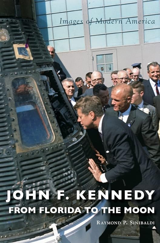 John F. Kennedy: From Florida to the Moon (Images of Modern America) by Raymond P. Sinibaldi