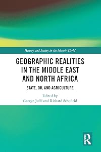 Geographic Realities in the Middle East and North Africa: State, Oil and Agriculture (History and Society in the Islamic World) by George Joffé