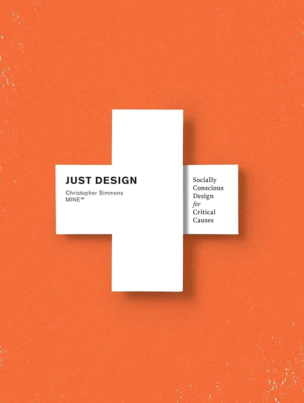 Just Design: Socially Conscious Design for Critical Causes by Christopher Simmons