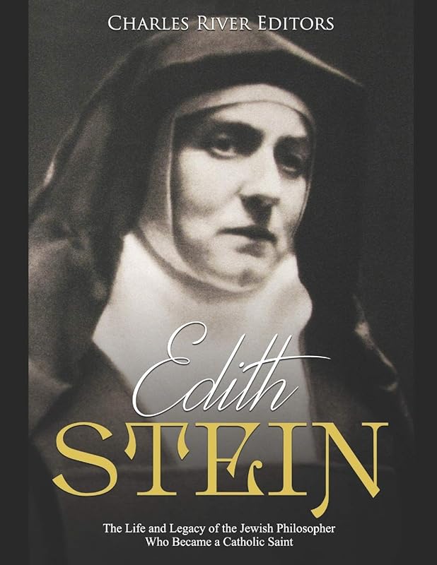 Edith Stein: The Life and Legacy of the Jewish Philosopher Who Became a Catholic Saint by Charles River Editors
