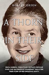 A Thorn in Their Side - Hilda Murrell Threatened Britain's Nuclear State. She Was Brutally Murdered. This is the True Story of her Shocking Death