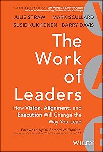 The Work of Leaders: How Vision, Alignment, and Execution Will Change the Way You Lead by Julie Straw
