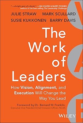 The Work of Leaders: How Vision, Alignment, and Execution Will Change the Way You Lead