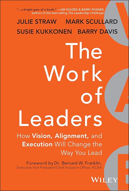 The Work of Leaders: How Vision, Alignment, and Execution Will Change the Way You Lead by Julie Straw