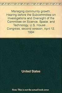 Managing community growth: Hearing before the Subcommittee on Investigations and Oversight of the Committee on Science, Space, and Technology, U.S. ... Congress, second session, April 12, 1994