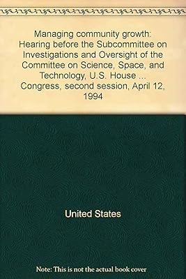 Managing community growth: Hearing before the Subcommittee on Investigations and Oversight of the Committee on Science, Space, and Technology, U.S. ... Congress, second session, April 12, 1994