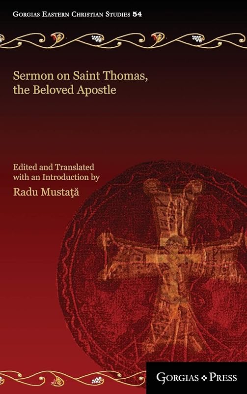 Sermon on Saint Thomas, the Beloved Apostle: A Syriac Catholic Panegyric from Seventeenth Century Malabar (54) by Radu Mustaţă