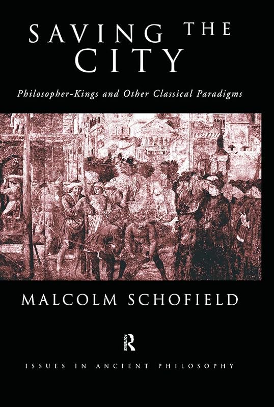 Saving the City (Issues in Ancient Philosophy) by Malcolm Schofield