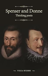 Spenser and Donne: Thinking poets (The Manchester Spenser) by Yulia Ryzhik