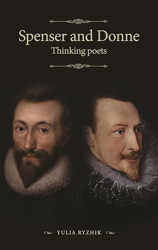 Spenser and Donne: Thinking poets (The Manchester Spenser) by Yulia Ryzhik