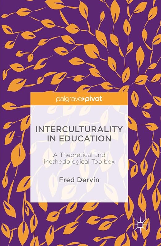 Interculturality in Education: A Theoretical and Methodological Toolbox by Fred Dervin