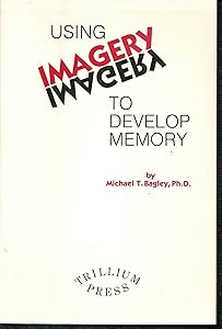 Using Imagery to Develop Memory by Michael T. Bagley