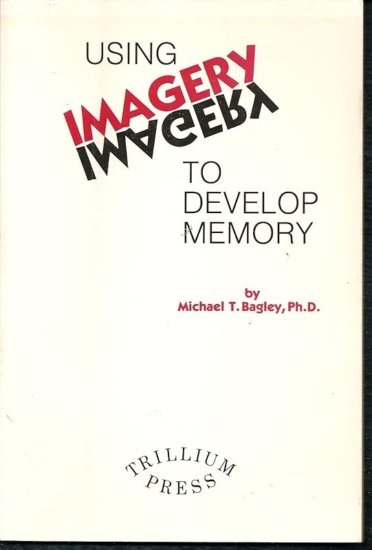 Using Imagery to Develop Memory by Michael T. Bagley