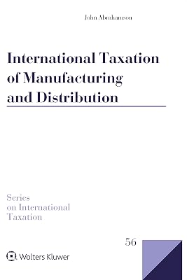 International Taxation of Manufacturing and Distribution (Series on International Taxation Book 56)
