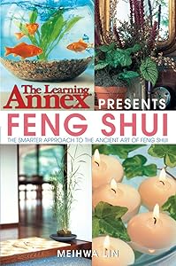 The Learning Annex Presents Feng Shui: The Smarter Approach to the Ancient Art of Feng Shui by Meihwa Lin