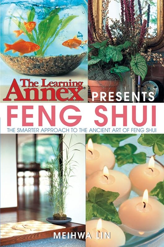 The Learning Annex Presents Feng Shui: The Smarter Approach to the Ancient Art of Feng Shui by Meihwa Lin