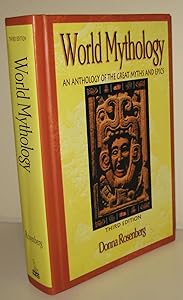 World Mythology : An Anthology of the Great Myths and Epics
