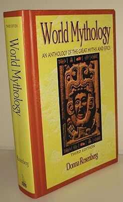 World Mythology : An Anthology of the Great Myths and Epics